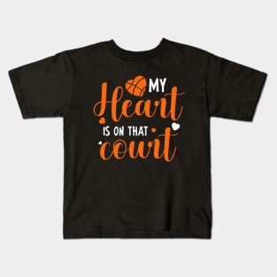 My Heart Is On That Court (Basketball) Kids T-Shirt